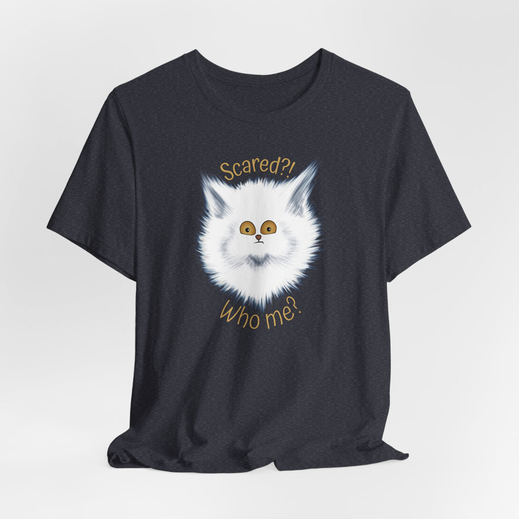 Scaredy Cat "Scared?! Who me?" | Unisex T-Shirt