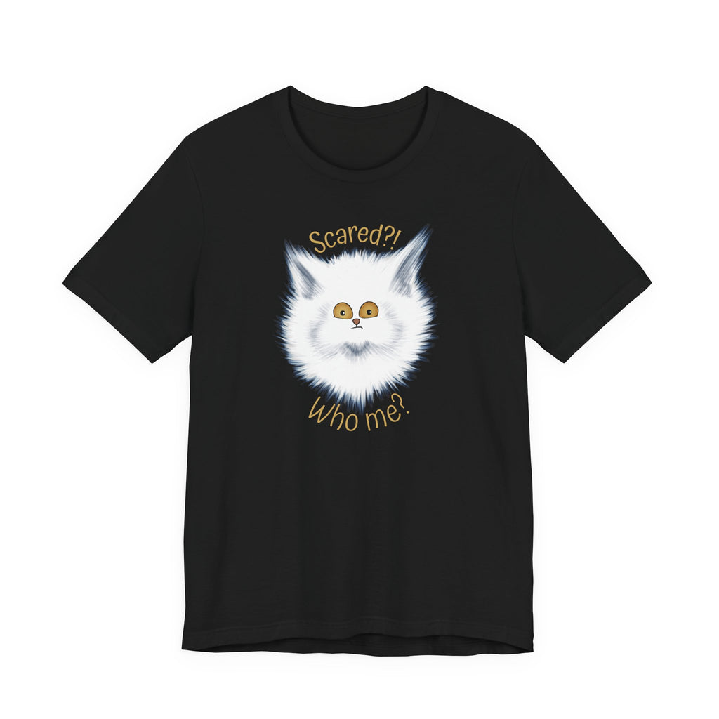 Scaredy Cat "Scared?! Who me?" | Unisex T-Shirt