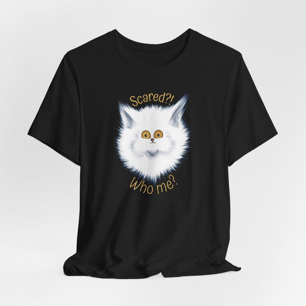 Scaredy Cat "Scared?! Who me?" | Unisex T-Shirt